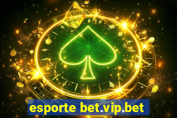 esporte bet.vip.bet