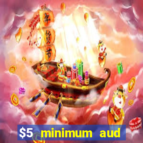 $5 minimum aud deposit creditcard aus casino online