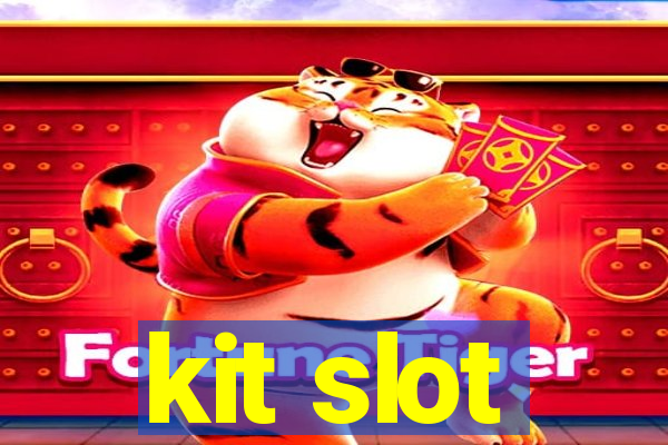 kit slot