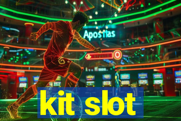 kit slot