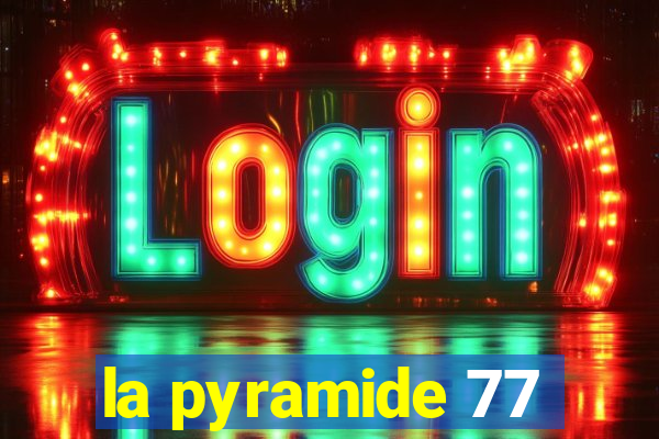 la pyramide 77