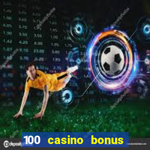 100 casino bonus all british casino