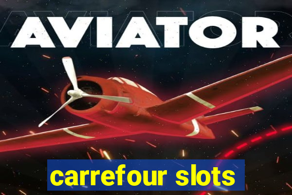 carrefour slots