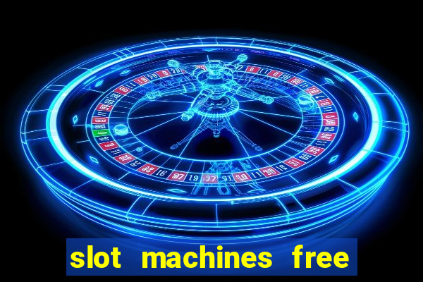 slot machines free play no download