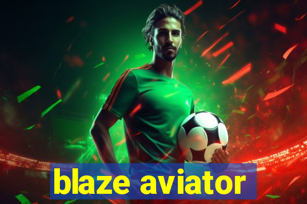 blaze aviator