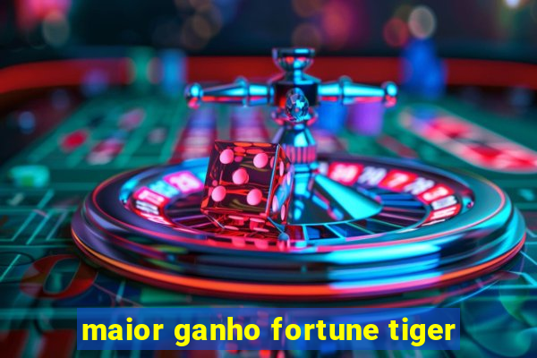 maior ganho fortune tiger