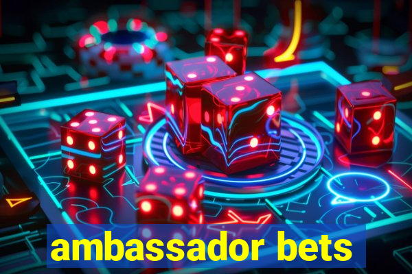 ambassador bets