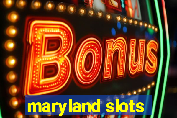 maryland slots