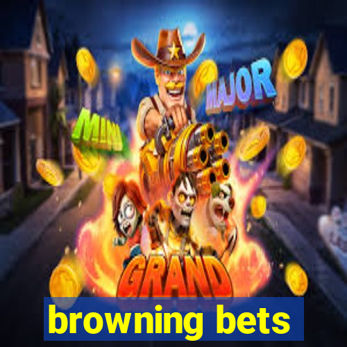 browning bets