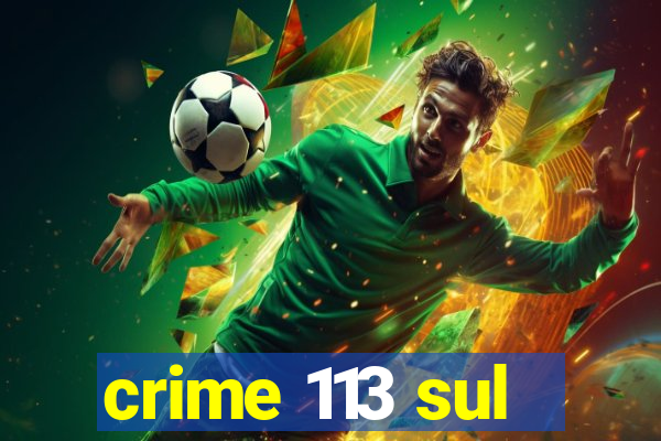 crime 113 sul