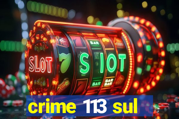 crime 113 sul