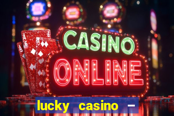 lucky casino – slots big wins