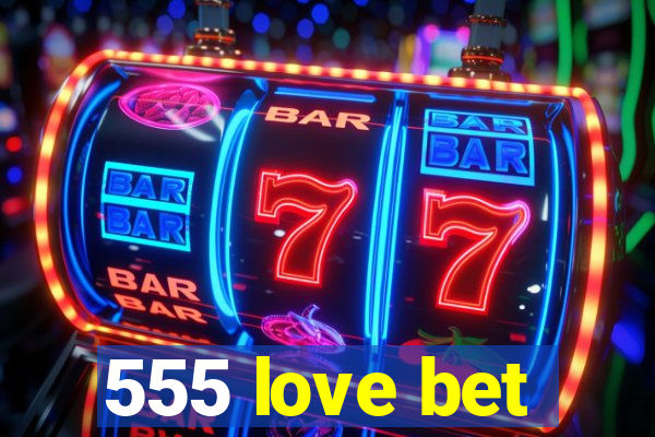 555 love bet