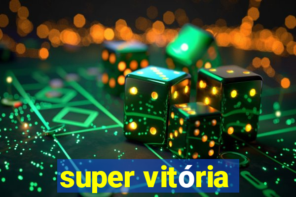 super vitória