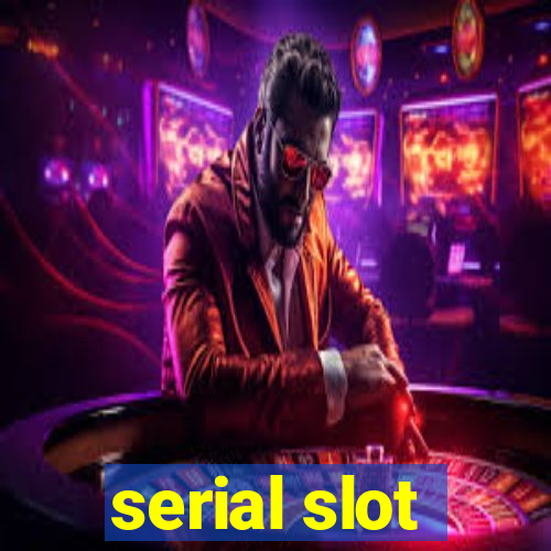 serial slot