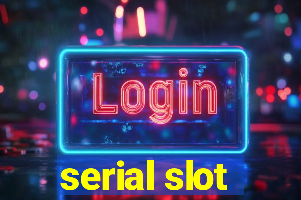 serial slot