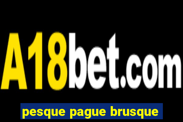 pesque pague brusque