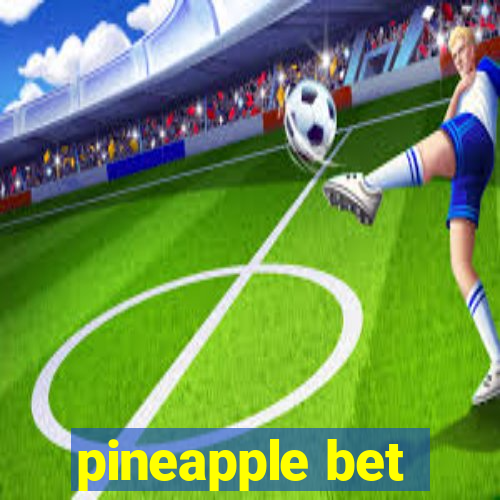 pineapple bet