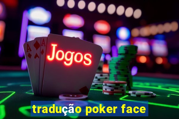 tradução poker face