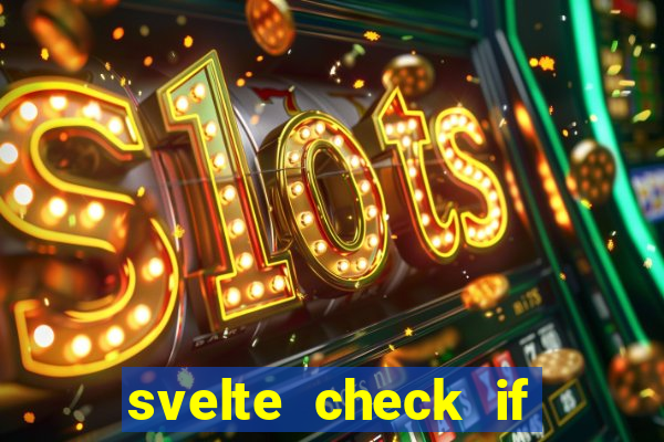 svelte check if slot is empty