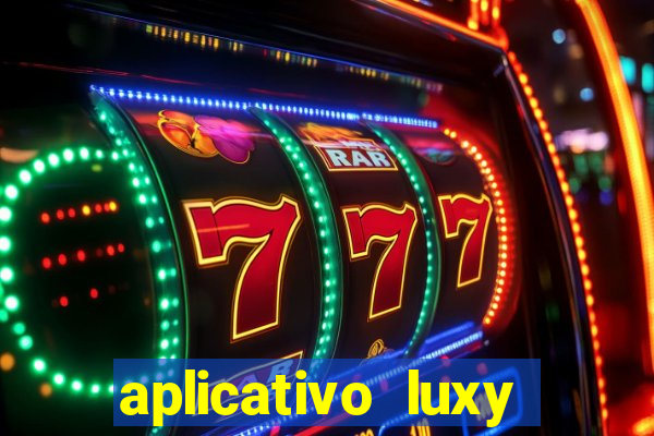 aplicativo luxy como funciona