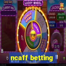 ncaff betting