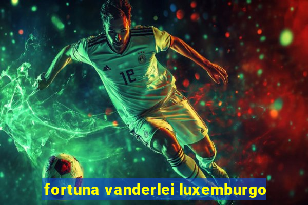 fortuna vanderlei luxemburgo