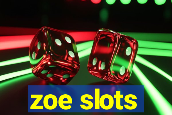 zoe slots