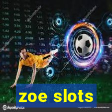 zoe slots