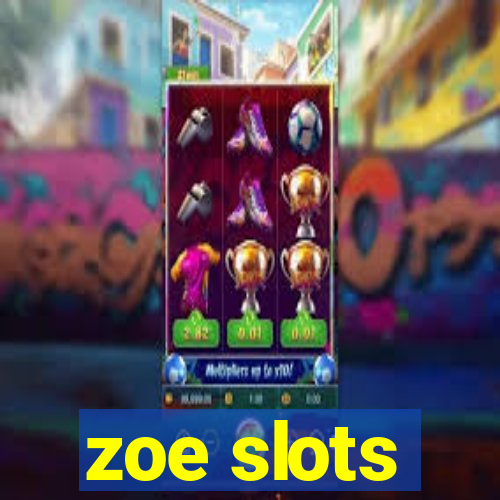 zoe slots