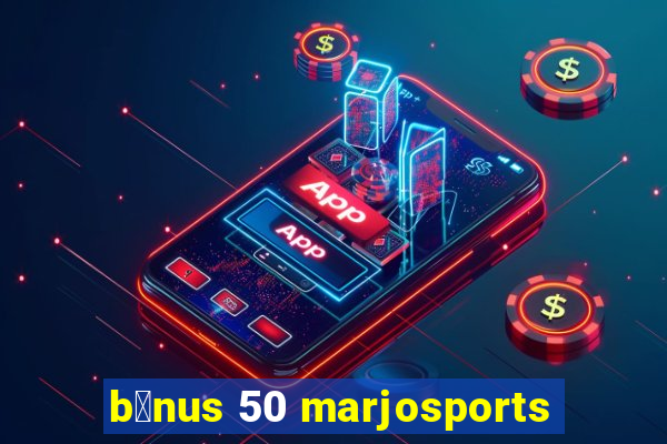 b么nus 50 marjosports