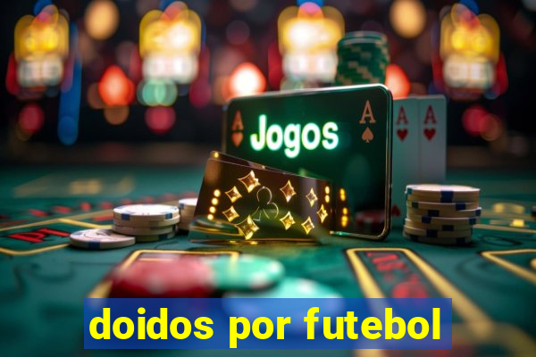 doidos por futebol