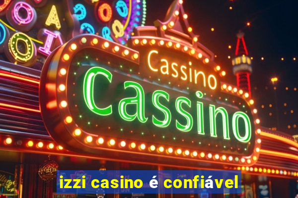 izzi casino é confiável