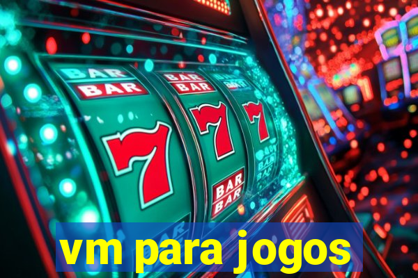 vm para jogos