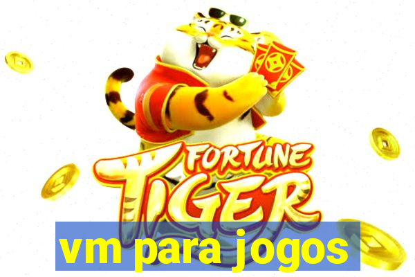 vm para jogos