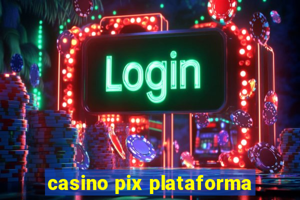 casino pix plataforma