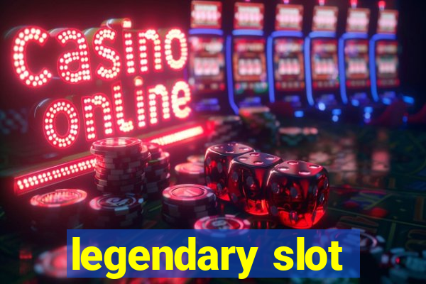 legendary slot