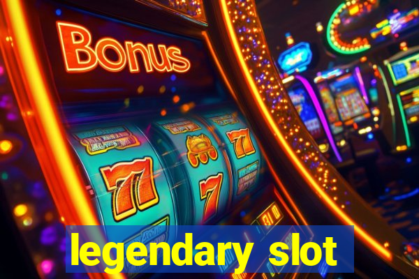 legendary slot