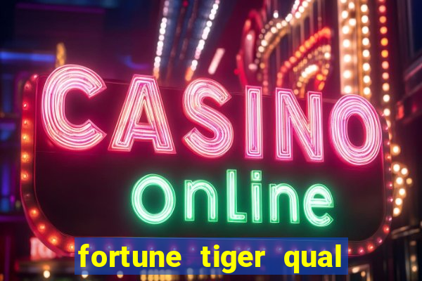 fortune tiger qual a melhor plataforma