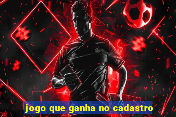 jogo que ganha no cadastro