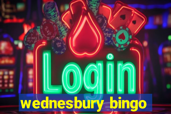 wednesbury bingo