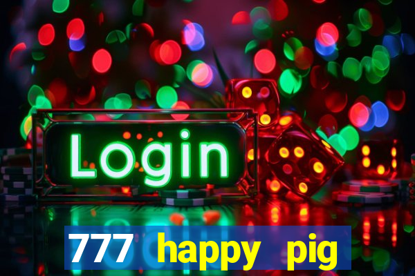 777 happy pig slots casino