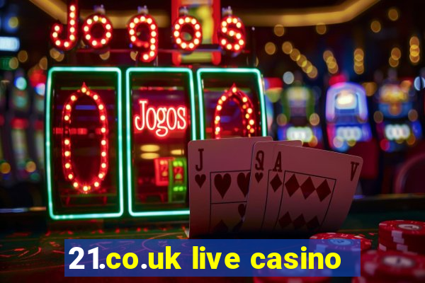 21.co.uk live casino