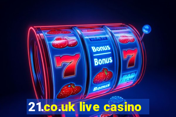 21.co.uk live casino