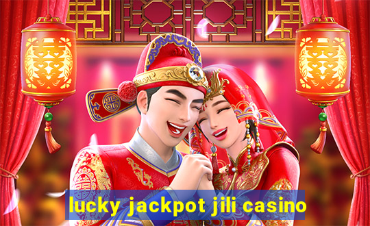 lucky jackpot jili casino