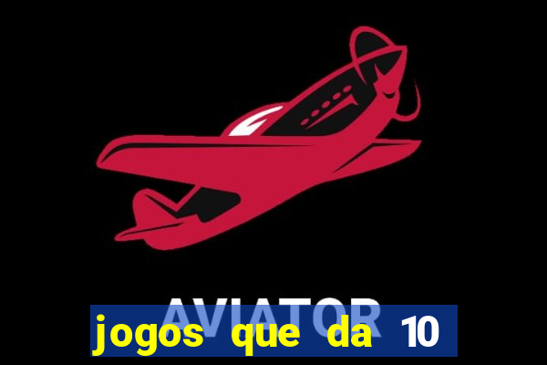 jogos que da 10 reais no cadastro