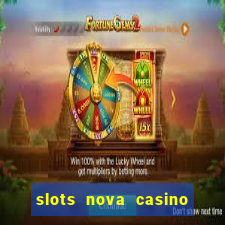 slots nova casino slot machines