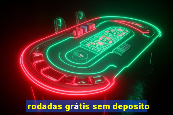 rodadas grátis sem deposito