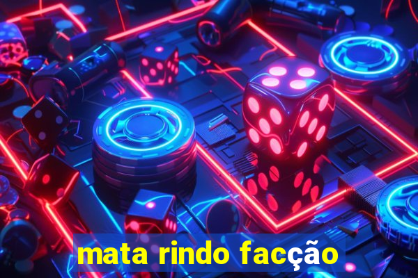 mata rindo facção