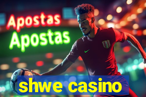 shwe casino